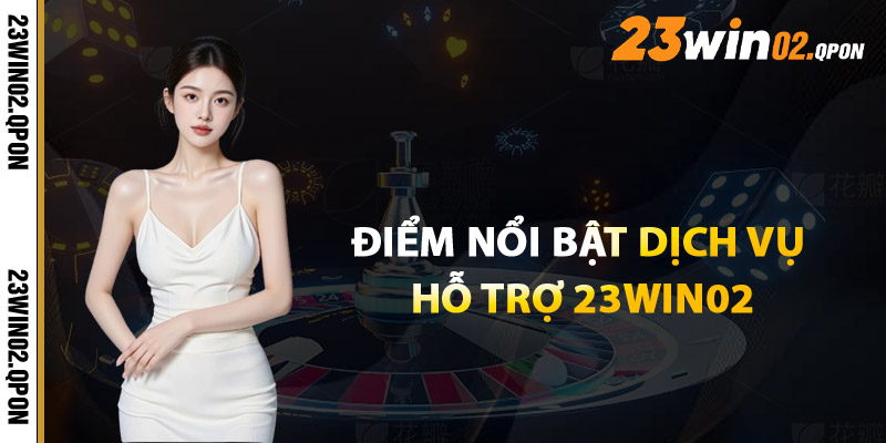 Hỗ Trợ 23win02 – Luôn Sẵn Sàng Giải Đáp Mọi Thắc Mắc 24/7 3 Điểm Nổi Bật Trong Dịch Vụ Hỗ Trợ 23win02