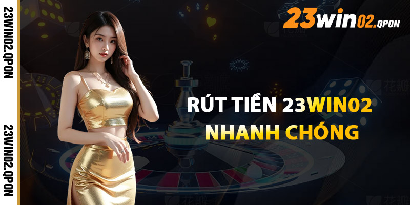 Rút Tiền 23win02 - Hướng Dẫn Rút Tiền Mới Nhất 2025 1 Rút Tiền 23win02 Nhanh Chóng Từng Bước